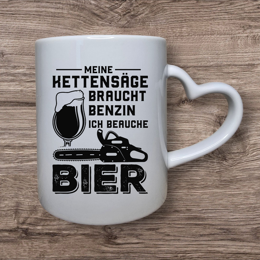 Tasse- "Meine Kettensäge braucht Bezin, ich brauche Bier"